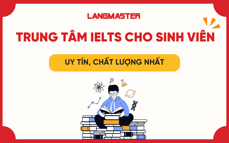 Top 10 trung tâm IELTS cho sinh viên uy tín, chất lượng nhất hiện nay